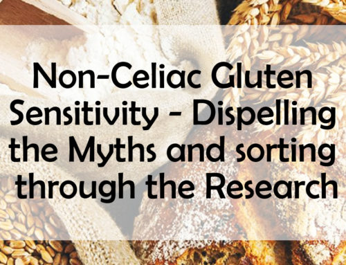 Non-Celiac Gluten Sensitivity – Dispelling the Myths and Sorting Through the Research